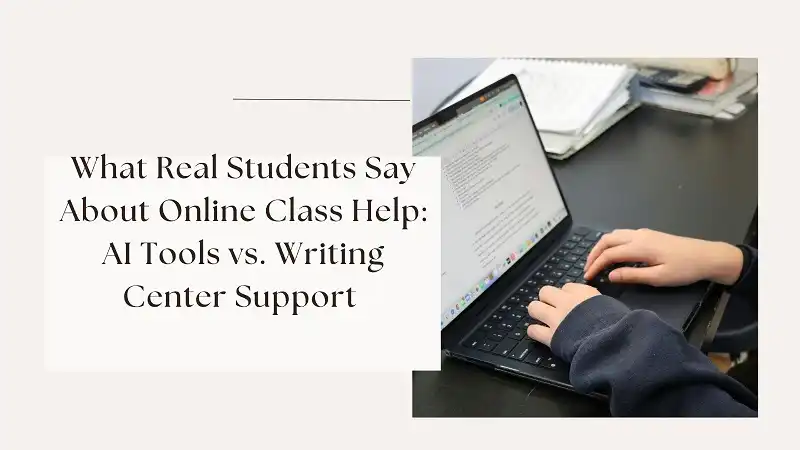 What Real Students Say About Online Class Help: AI Tools vs. Writing Center Support